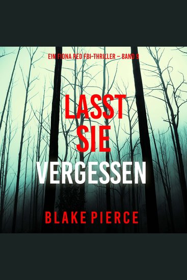 Lasst Sie Vergessen (Ein Fiona Red FBI-Thriller – Band 9) - Erzählerstimme digital synthetisiert - cover