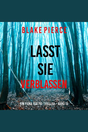 Lasst Sie Verblassen (Ein Fiona Red FBI-Thriller – Band 13) - Erzählerstimme digital synthetisiert - cover