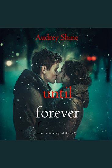 Until Forever (Love in Silverpeak—Book 3) - Digitally narrated using a synthesized voice - cover