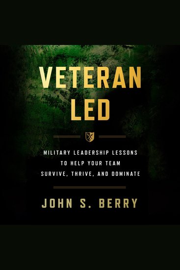 Veteran Led - Military Leadership Lessons to Help Your Team Survive Thrive and Dominate - cover