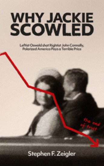 Why Jackie Scowled - Leftist Oswald Shot Rightist John Connally Polarized America Pays a Terrible Price - cover