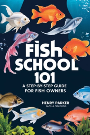 Fish School 101 - A Step-by-Step Guide for Fish Owners - cover
