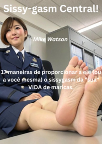 Sissy-Gasm Central! - 17 Maneiras De Proporcionar A Ele (Ou A Você Mesma) O Sissygasm Da "sua" Vida De Maricas - cover