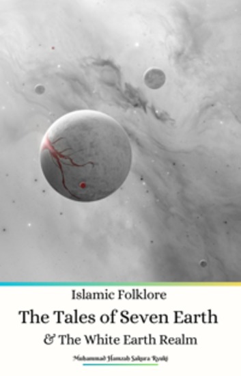 Islamic Folklore The Tales of Seven Earth and The White Earth Realm - cover