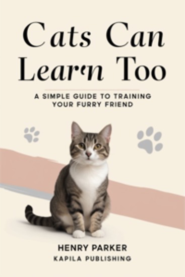 Cats Can Learn Too - A Simple Guide to Training Your Furry Friend - cover