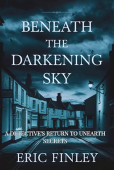 Beneath the Darkening Sky - A DETECTIVE'S RETURN TO UNEARTH SECRETS - cover