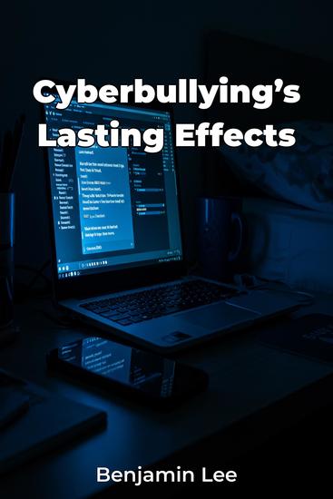 Cyberbullying’s Lasting Effects - cover