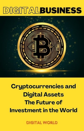 Cryptocurrencies and Digital Assets - The Future of Investment in the World - cover