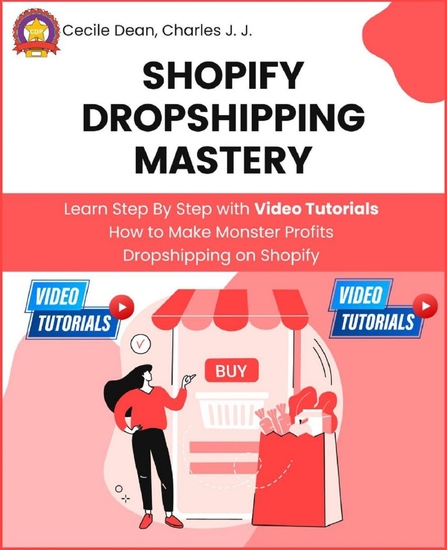 Shopify Dropshipping Mastery - Learn Step By Step with Video Tutorials How to Make Monster Profits Dropshipping on Shopify - cover