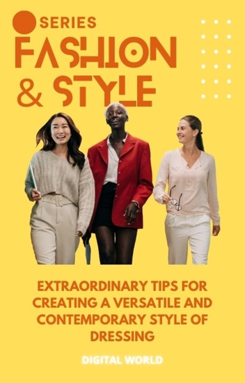 Extraordinary tips for creating a versatile and contemporary style of dressing - cover