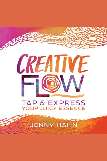 Creative Flow - Tap and Express Your Juicy Essence - cover