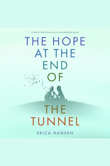 The Hope at the End of the Tunnel - A memoir about love sorrow and rediscovering joy - cover