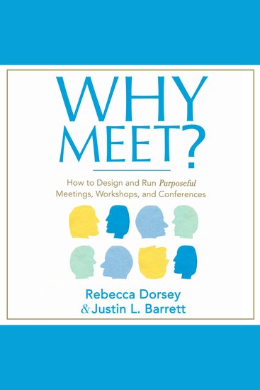 Why Meet? - How to Design and Run Purposeful Meetings Workshops and Conferences - cover