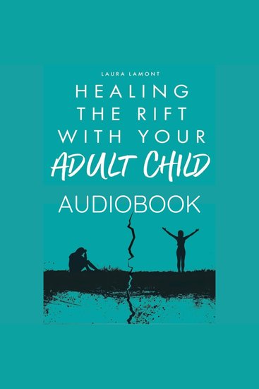 Healing The Rift with your Adult Child - Finding Forgiveness and Building Resilience For a Promising Future - cover