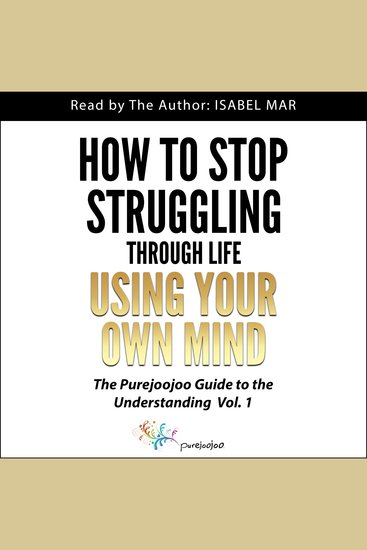 How To Stop Struggling Through Life Using Your Own Mind - The Purejoojoo Guide to the Understanding - cover