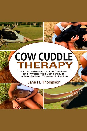 Cow Cuddle Therapy - An Innovative Approach to Emotional and Physical Well-Being Through Animal-Assisted Therapeutic Healing - cover