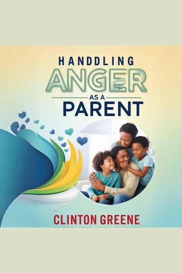 HANDLING ANGER AS A PARENT - An Anger Management Book for Parents on how to Take Charge of your Emotions and its Triggers to Control your Home Better - cover