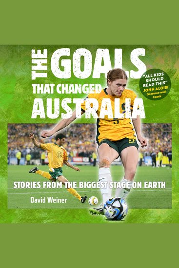The Goals That Changed Australia - Stories from the biggest stage on earth - cover