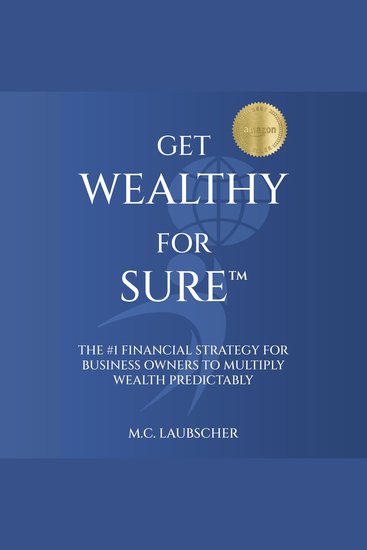 Get Wealthy For Sure™ - The #1 Financial Strategy for Business Owners to Multiply Wealth Predictably - cover