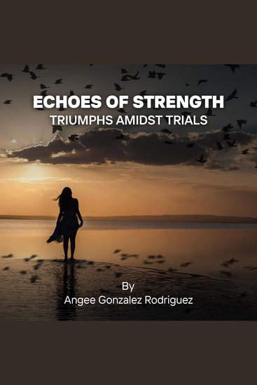 Echoes Of Strength: Triumphs Amidst Trials - "Empowering Personal Growth through Knowledge Faith Spirituality and Creating Lasting Impact" - cover