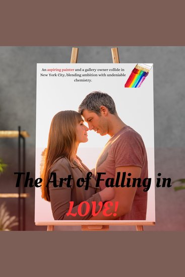 The Art of Falling in Love! - An aspiring painter and a gallery owner collide in New York City blending ambition with undeniable chemistry - cover