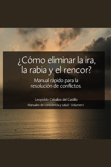 ¿Cómo Eliminar la Ira la Rabia y el Rencor? - Manual Rápido para la resolución de conflictos - cover