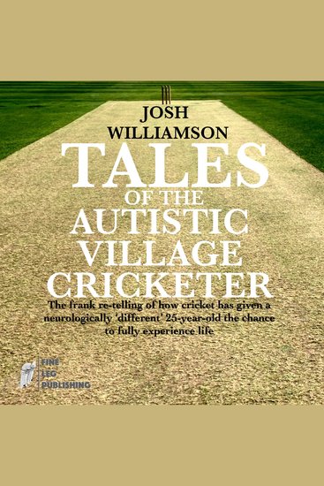 Tales of the Autistic Village Cricketer - The frank re-telling of how cricket has given a neurologically ‘different’ 25-year-old the chance to fully experience life! - cover