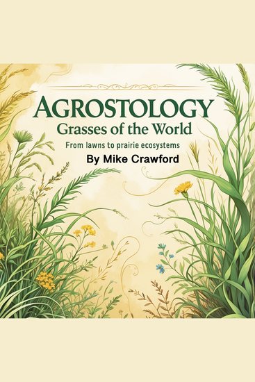 Agrostology - Grasses of the World: From Lawns to Prairie Ecosystems - cover