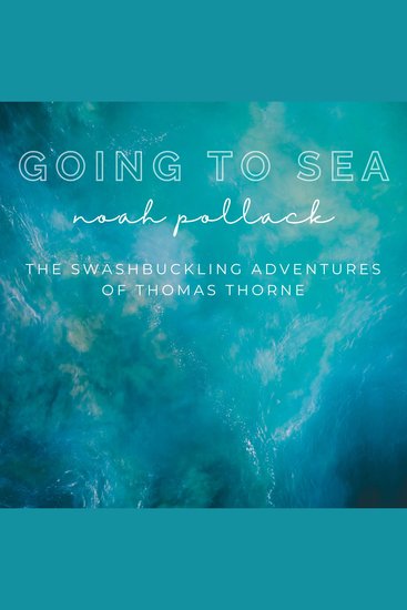 Going to Sea: The Swashbuckling Adventures of Thomas Thorne - cover
