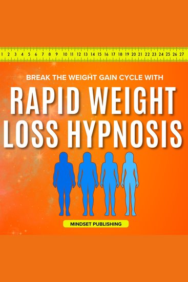 Break The Weight Gain Cycle With Rapid Weight Loss Hypnosis: Shed Fat Quickly Curb Cravings Naturally and Develop Healthy Eating Habits with Effective Self-Hypnosis Guided Meditations and Posit - cover