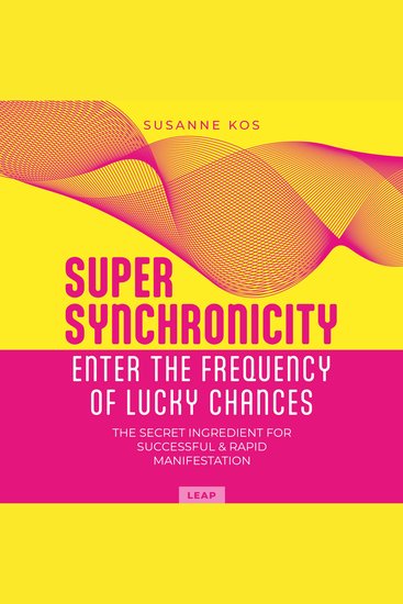 Super Synchronicity - Enter the Frequency of Lucky Chances - The Secret Ingredient for Successful & Rapid Manifestation - cover