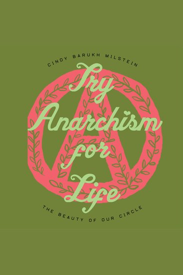 Try Anarchism for Life - The Beauty of Our Circle - cover