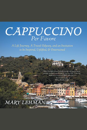 Cappuccino Per Favore - A Life Journey A Travel Odyssey and an Invitation to be Inspired Uplifted & Entertained - cover