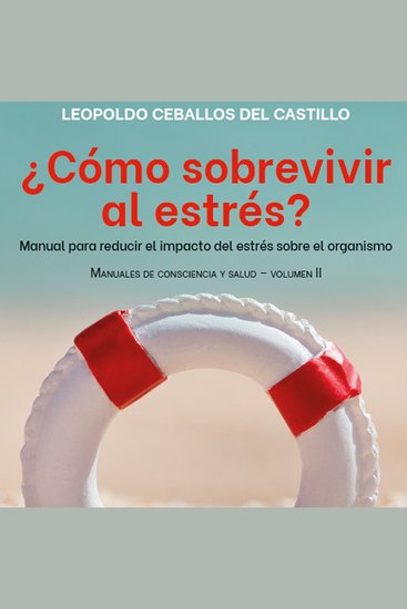¿Cómo sobrevivir al estrés? - Manual para reducir el impacto del estrés en el organismo - cover