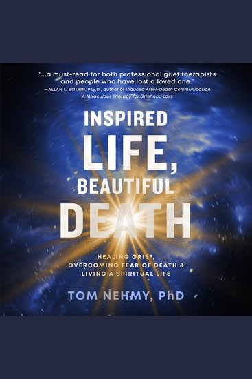 Inspired Life Beautiful Death - Healing Grief Overcoming Fear of Death and Living a Spiritual Life - cover