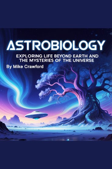 Astrobiology - Exploring Life beyond Earth and the Mysteries of the Universe - cover