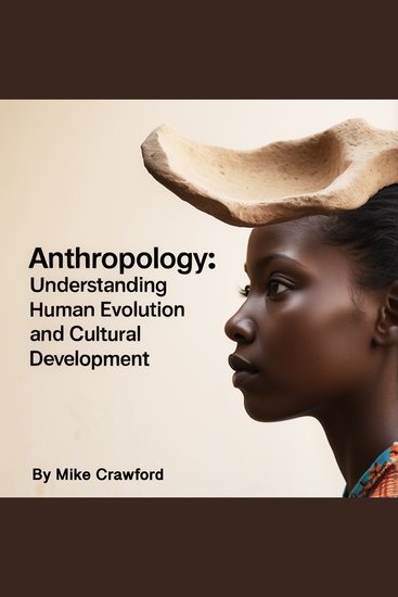 Anthropology - Understanding Human Evolution and Cultural Development - cover