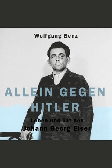 Allein gegen Hitler - Leben und Tat des Johann Georg Elser - cover