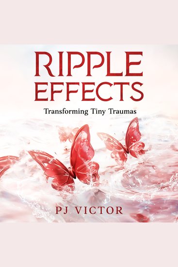 Ripple Effects - Transforming Tiny Traumas - cover