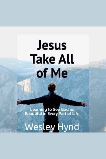 Jesus Take All of Me - Learning to See God as Beautiful in Every Part of Life - cover