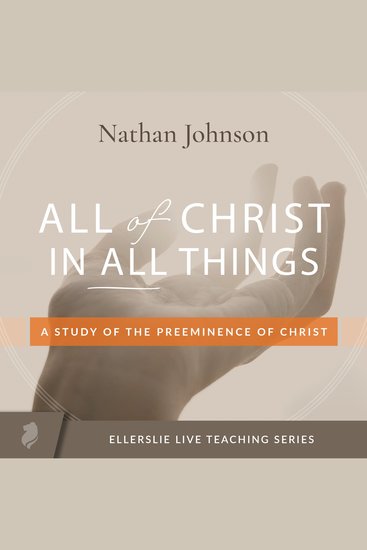 All of Christ in All Things - A Study of the Preeminence of Christ - cover
