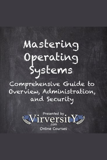 Mastering Operating Systems - Comprehensive Guide to Overview Administration and Security - cover