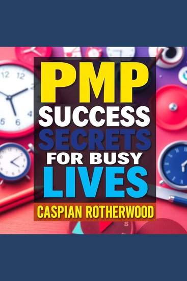 PMP Success Secrets for Busy Lives - "Elevate your PMP prep with engaging audio lessons crafted for busy professionals aiming for top results!" - cover