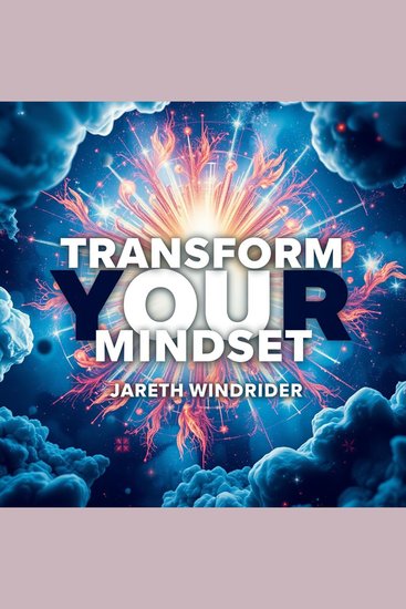 Transform Your Mindset: Secrets to Manifest Your Deepest Desires - "Transform your thinking! Discover powerful audio insights to manifest your greatest aspirations" - cover