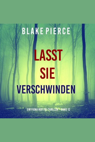 Lasst Sie Verschwinden (Ein Fiona Red FBI-Thriller – Band 12) - Erzählerstimme digital synthetisiert - cover