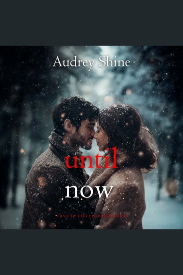 Until Now (Love in Silverpeak—Book 1) - Digitally narrated using a synthesized voice - cover