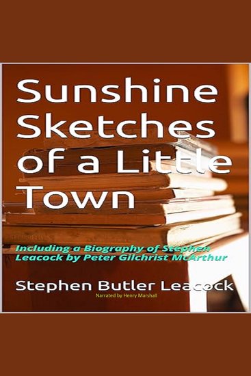 Sunshine Sketches of a Little Town - Including a Biography of Stephen Leacock by Peter Gilchrist McArthur - cover