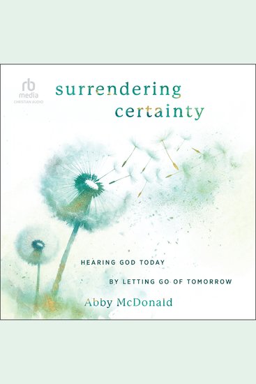 Surrendering Certainty - Hearing God Today by Letting Go of Tomorrow - cover