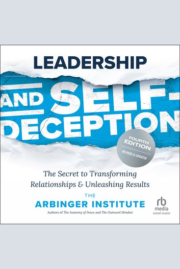 Leadership and Self-Deception Fourth Edition - The Secret to Transforming Relationships and Unleashing Results - cover