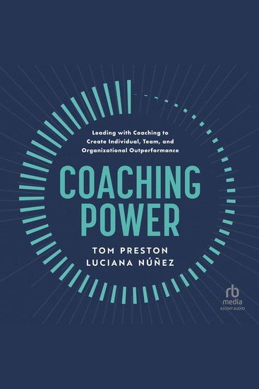 Coaching Power - Leading With Coaching to Create Individual Team and Organizational Outperformance - cover